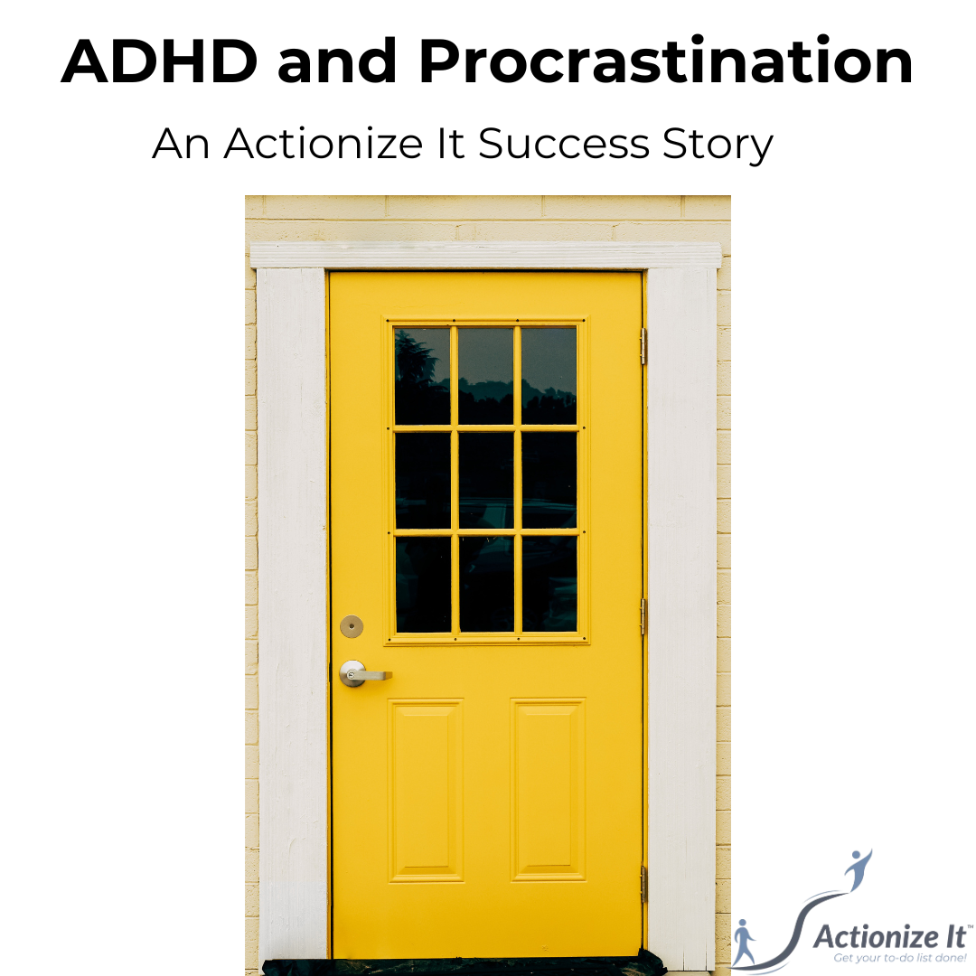ADHD and Procrastination Don't Have To Halt Your Progress: An Actionize It Success Story